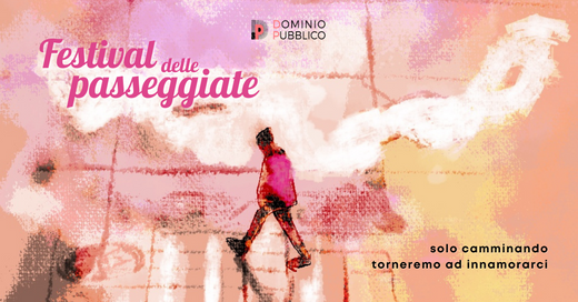 Festiva delle passeggiate - solo camminando torneremo ad innamorarci