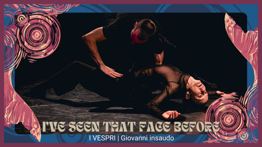 I’VE SEEN THAT FACE BEFORE – I VESPRI | Giovanni Insaudo
